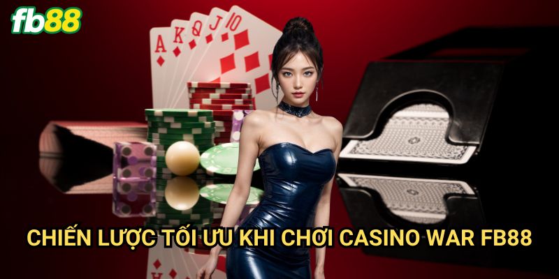 Casino War Fb88: Khám phá trò chơi bài đơn giản nhưng hấp dẫn 3 Chiến Lược Tối Ưu Khi Chơi Casino War Fb88