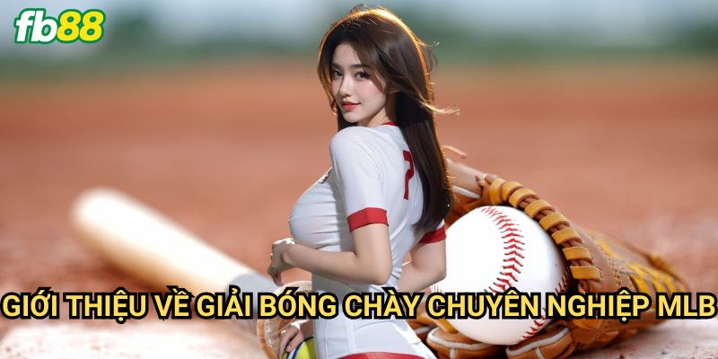Bóng chày MLB Fb88: Hướng dẫn cá cược giải đấu huyền thoại Mỹ 2 Giới Thiệu Về Giải Bóng Chày Chuyên Nghiệp MLB