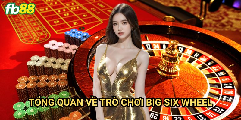 Big Six Wheel Fb88: Khám phá bánh xe may mắn cực kỳ hấp dẫn 2 Tổng Quan Về Trò Chơi Big Six Wheel